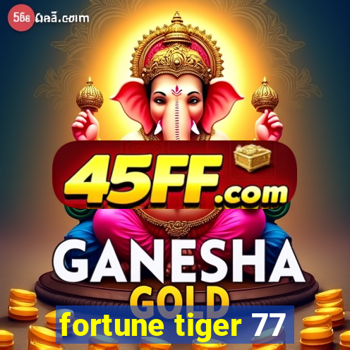 fortune tiger 77